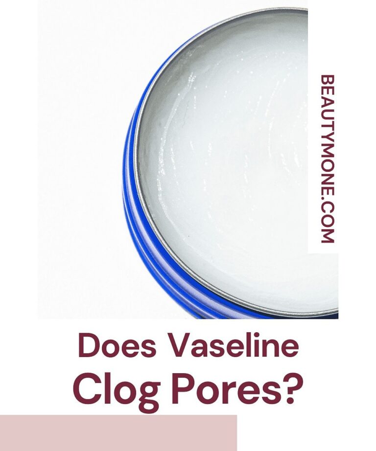 Does Vaseline Clog Pores? All Facts You Should Know Before Using It